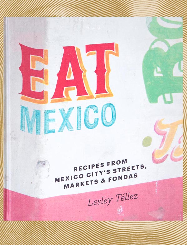 Eat Mexico by Lesley Téllez