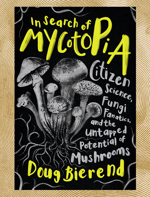In Search of Mycotopia by Doug Bierend